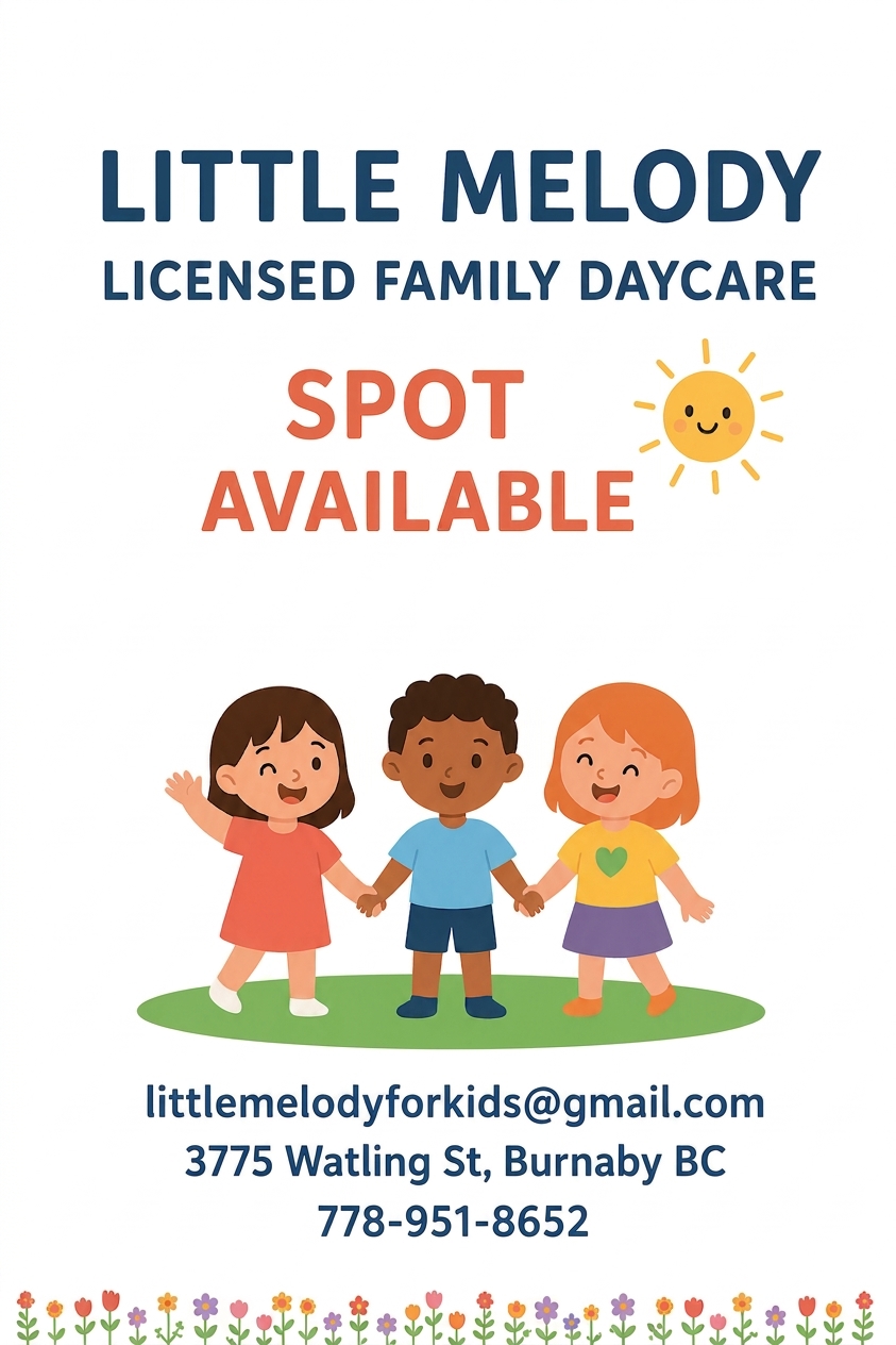 Little Melody licensed family daycare: spot available. Contact littlemelodyforkids@gmail.com, 778-951-8652, 3775 Watling St, Burnaby BC.